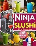livre de recettes ninja slushi: +195 recettes faciles et rapides pour préparer des smoothies, milkshakes, cocktails sans alcool et boissons glacées maison.