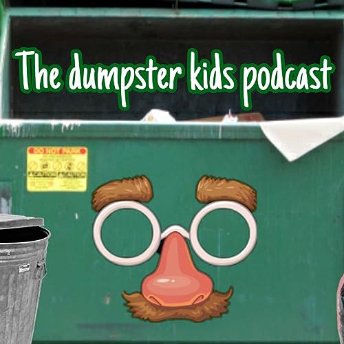 What is this about anyways? the Dumpster kids podcast ep.1
