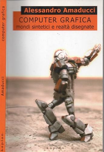 Computer grafica. Mondi sintetici e realtà disegnate. Ediz. illustrata