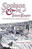 Spokane and the Inland Empire: An Interior Pacific Northwest Anthology