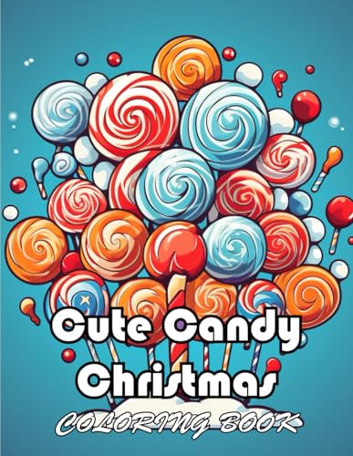 Cute Candy Christmas Coloring Book: New and Exciting Designs Suitable for All Ages