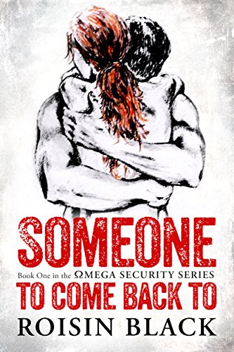 Someone To Come Back To: Book One In A Navy SEAL Security Series Military Romance (The Omega Security Series 1) by [Roisin Black]