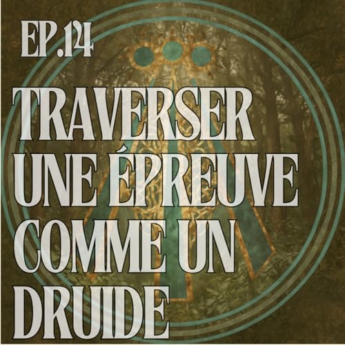 Traverser une &eacute;preuve comme un druide