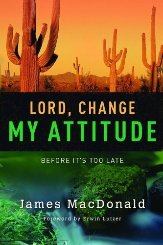 Lord, Change My Attitude: Before It's Too Late by James MacDonald (2008-04-01)