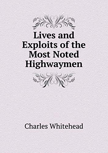 Lives and Exploits of the Most Noted Highwaymen 5519177899 Book Cover