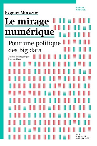 Le mirage numérique: Pour une politique du Big Data