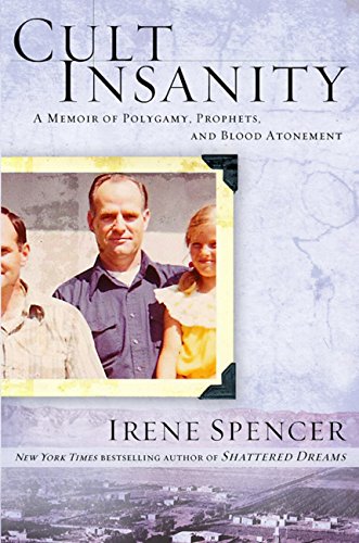 Cult Insanity A Memoir Of Polygamy Prophets And Blood Atonement Kindle Edition By Spencer Irene Religion Spirituality Kindle Ebooks Amazon Com