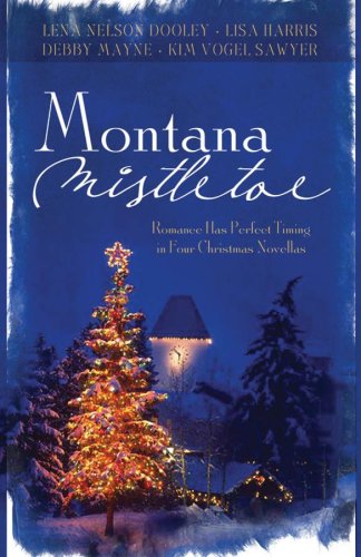 Montana Mistletoe: Return to Mistletoe/Christmas Confusion/All I Want for Christmas is...You/Under the Mistletoe (Heartsong Novella Collection)