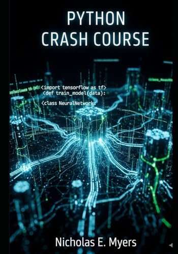 Python Crash Course: Python Programming for Absolute Beginners with Hands-On Coding and Real Projects