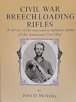 Paperback Civil War Breech Loading Rifles: A Survey of the Innauature Infantry Arms of the American Civil War Book