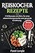 Produktbild Reiskocher Rezepte: 110 Rezepte mit Reis für eine abwechslungsreiche und gesunde Ernährung - Bonus: Low Carb und vegane Rezepte zum Schlank werden
