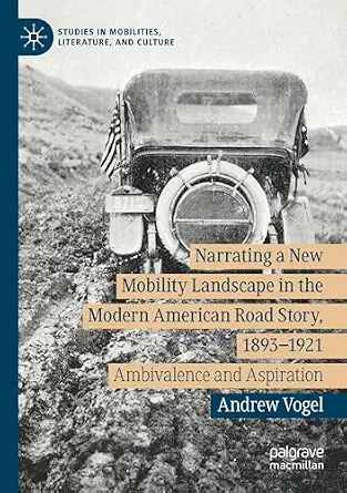 Narrating a New Mobility Landscape in the Modern American Road Story, 1893–1921: Ambivalence and Aspiration book cover