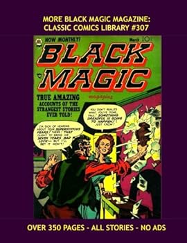 Paperback More Black Magic Magazine: Classic Comics Library #307: Complete Issues #10-19 --- Over 350 Pages -- All Stories - No Ads Book