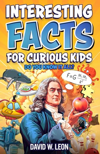 Interesting Facts For Curious Kids | Do You Know It All?: Mind-Blowing Trivia And Fun Facts About History, Inventions, Science, And More (Fun Facts Book For Smart Kids Ages 8-12)