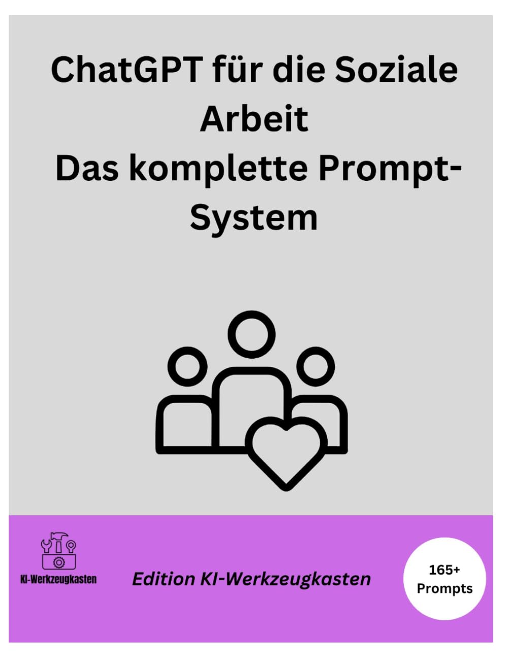ChatGPT für die Soziale Arbeit: Das komplette Prompt-System (Die KI-Praxis-Playbook Serie)