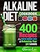 Alkaline Diet Cookbook: 400 Recipes For Rapid Weight Loss & Balancing Your pH Levels