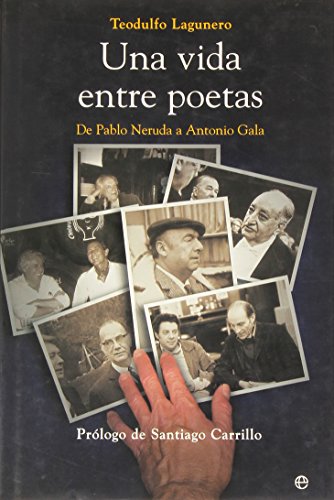 Una Vida Entre Poetas: de Pablo Neruda a Antonio Gala