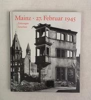 Mainz - 27. Februar 1945: Zeitzeugen Berichten 3874393445 Book Cover