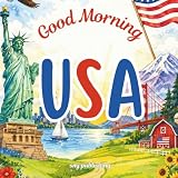 Good Morning USA: A patriotic geography and history book about the United States of America for kid age 6-10 (Good Morning Countries)
