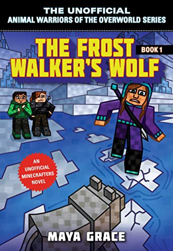 The Frost Walker's Wolf: An Unofficial Minecrafters Novel (1) (Unofficial Animal Warriors of the Overworld Series)