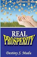 Real Prosperity: The Greatest Prosperity Revelation in One Book 1514169673 Book Cover