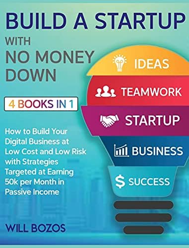 Build a Startup with No Money Down [4 Books in 1]: How to Build Your ...