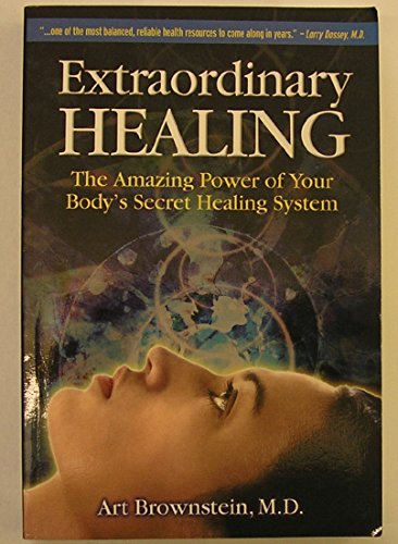 Extraordinary Healing: The Amazing Power of Your Body's Secret Healing System