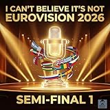 I CAN'T BELIEVE IT'S NOT EUROVISION 2026 SEMI-FINAL 1