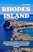 Rhodes Island Travel Guide 2025–2026: Lindos Acropolis, Medieval Old Town, Anthony Quinn Bay, Tsambika Beach & Ancient Kamiros – With Full-Color Photos, Maps, and Smart Itineraries