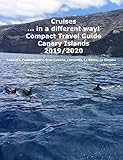 Cruises... in a different way! Compact Travel Guide Canary Islands 2019/2020: Teneriffa, Fuerteventura, Gran Canaria, Lanzarote, La Palma, La Gomera (English Edition)