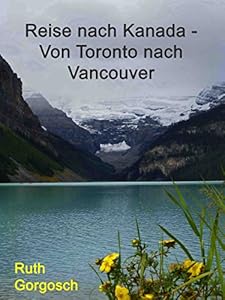 Reise nach Kanada - Von Toronto bis Vancouver