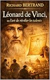  Léonard de Vinci: ou l\'art de révéler les talents (French Edition)