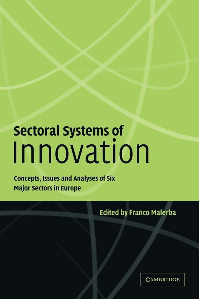 Sectoral Systems of Innovation: Concepts, Issues and Analyses of Six Major Sect