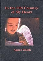 In The Old Country Of My Heart: Poems Written And Read By Agnes Walsh 1895387639 Book Cover