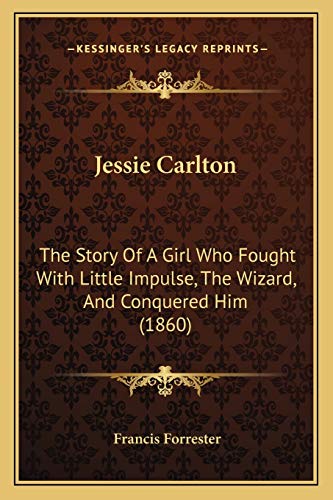 Jessie Carlton: The Story Of A Girl Who Fought With Little Impulse, The Wizard, And Conquered Him (1860)