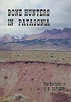 Bone Hunters in Patagonia: Narrative of the Expedition 0918024374 Book Cover