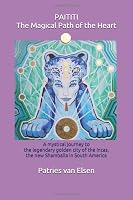 PAITITI The Magical Path of the Heart: A mystical journey to the legendary golden city of the Incas, the new Shamballa in South America 9083033104 Book Cover