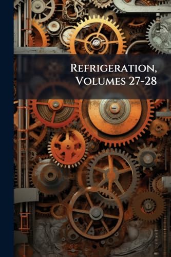 Refrigeration, Volumes 27-28