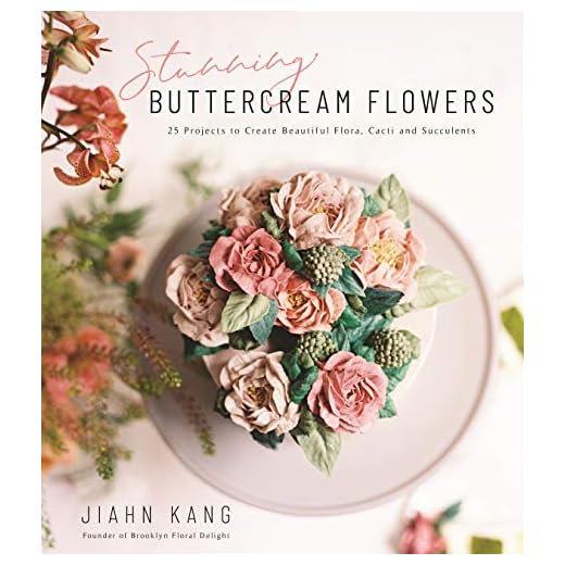 Stunning Buttercream Flowers: 25 Projects to Create Edible Flora, Cacti and Succulents