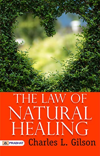 The Law of Natural Healing: Nurturing the Body, Mind, and Soul - A Holistic Guide (Best Motivational Books for Personal Development (Design Your Life))