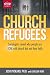 Church Refugees: Sociologists reveal why people are DONE with church but not their faith