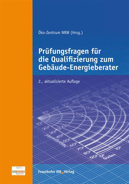 Prüfungsfragen für die Qualifizierung zum Gebäude-Energieberater.: Wohn- und Nichtwohngebäude.: Wohn- und Nichtwohngebäude. Hrsg. v. Öko-Zentrum NRW, ... f. biolog. u. ökolog. Planen u. Bauen, Hamm
