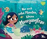  Nur noch zehn Minuten, kleine Meerjungfrau: Gereimte Gute-Nacht-Geschichte zum Vorlesen ab 3 Jahren
