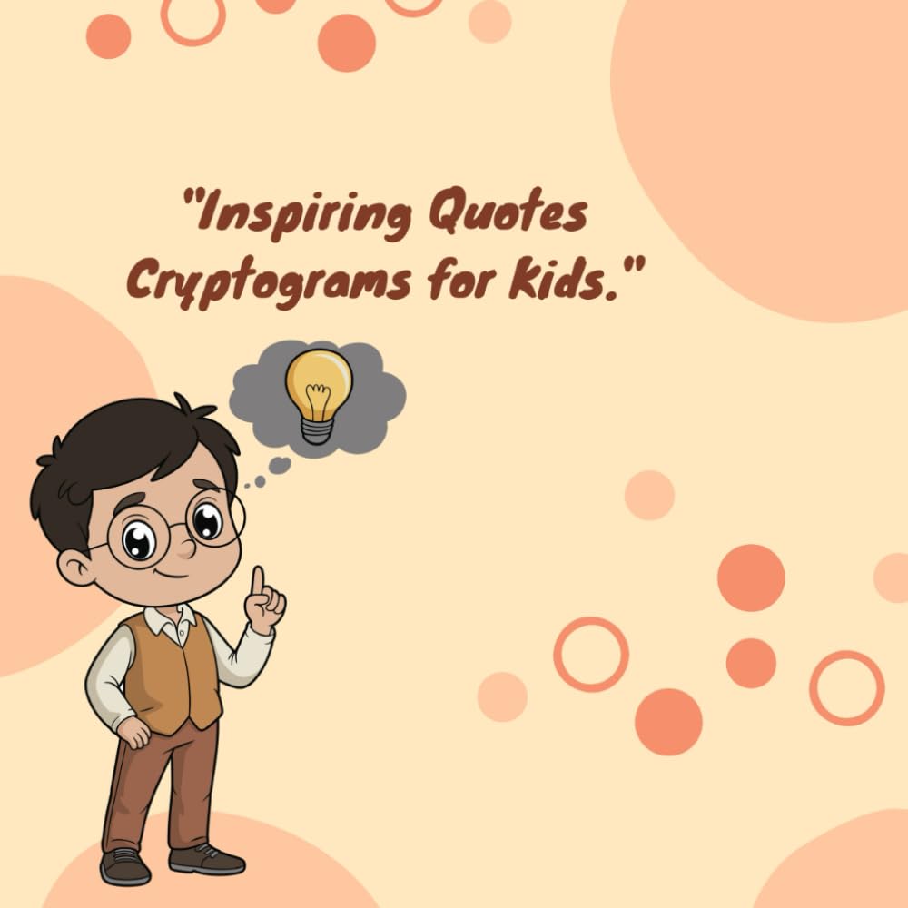 Inspiring Quotes Cryptograms for Kids: Uplifting Messages to Boost Confidence in Inspiring Cryptogram Puzzles and Motivational Word Games for Kids 7–12 (Kids Cryptogram Challenge Series)