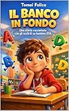 IL BANCO IN FONDO: Una storia raccontata %y con gli occhi di un bambino DSA (Italian Edition)
