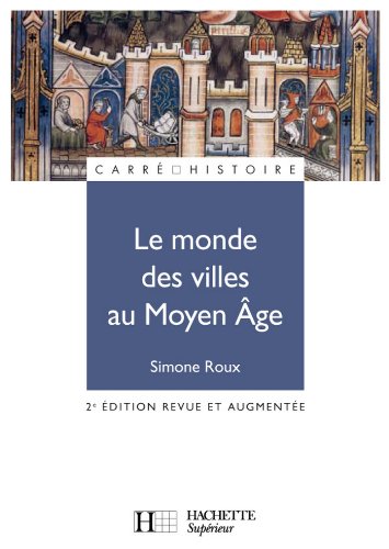 Télécharger Le monde des villes au Moyen Âge : XIe - XVe siècle (Carré Histoire t. 24) Francais PDF