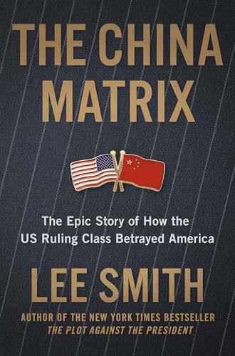 The China Matrix: The Epic Story of How Donald Trump Shattered a Deadly Pact