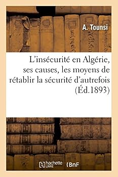 Paperback L'Insécurité En Algérie, Ses Causes, Les Moyens de Rétablir La Sécurité d'Autrefois [French] Book