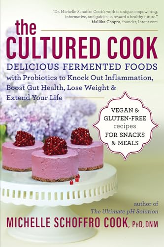 The Cultured Cook: Delicious Fermented Foods with Probiotics to Knock Out Inflammation, Boost Gut Health, Lose Weight & Extend Your Life