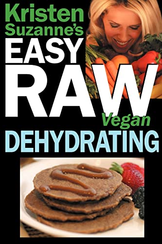 Kristen Suzanne's EASY Raw Vegan Dehydrating: Delicious & Ea...